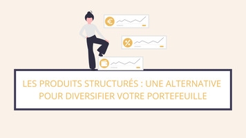 Produits structurés : alternative pour diversifier son portefeuille