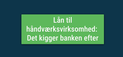 Lån til håndværksvirksomhed_
Det kigger banken efter.png