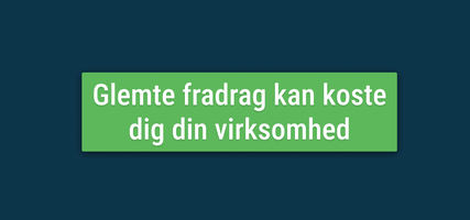 Glemte fradrag kan koste dig din virksomhed.png