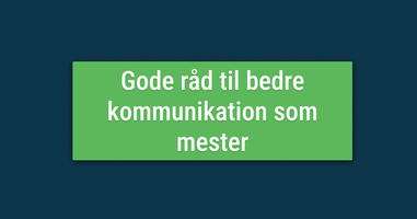 Gode råd til bedre kommunikation som mester.png