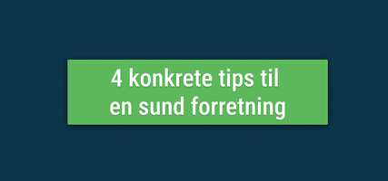 4 konkrete tips til
en sund forretning.png