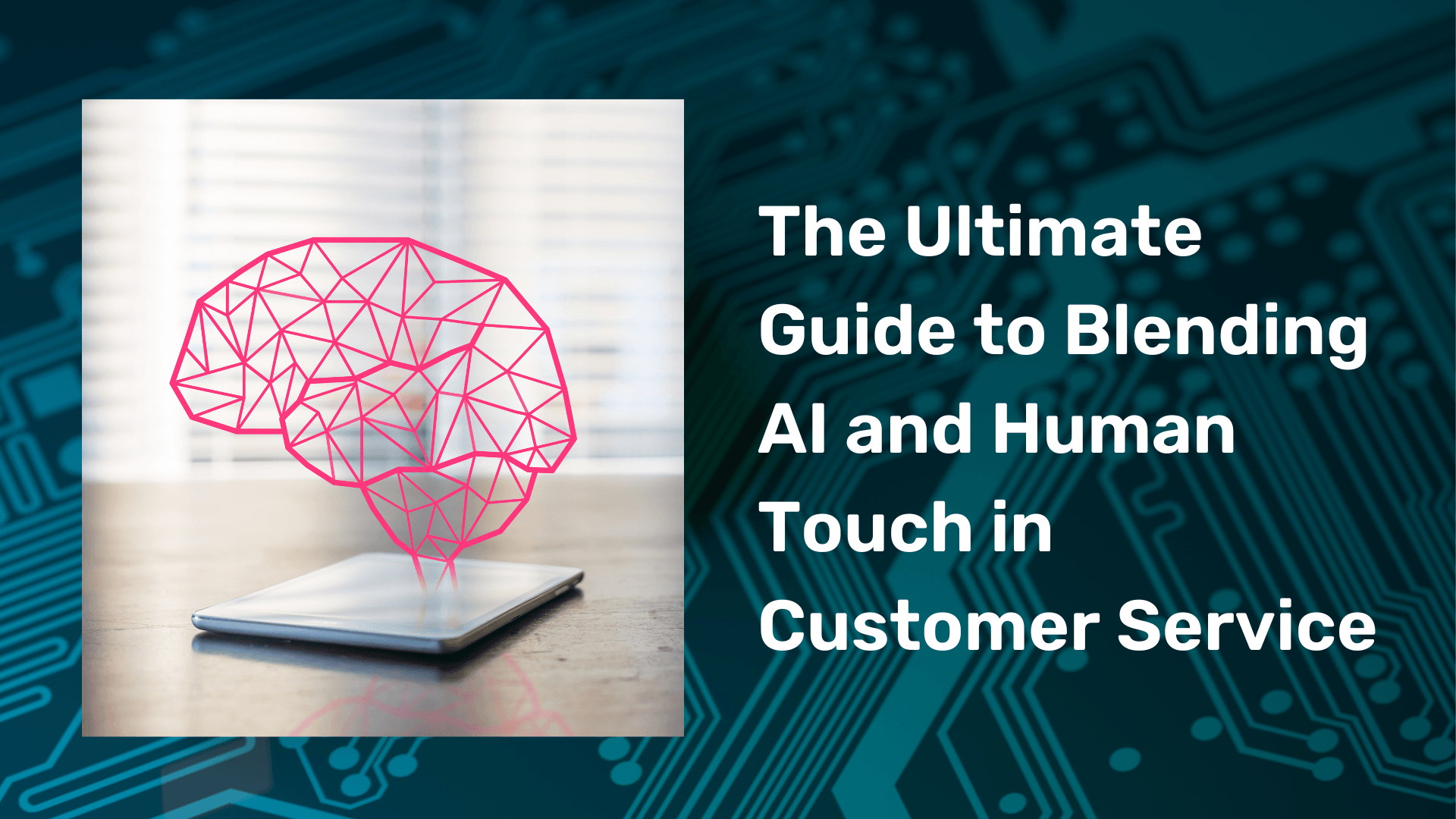 The Ultimate Guide to Blending AI and Human Touch in Customer Service.png