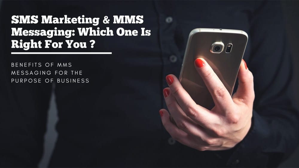SMS Marketing & MMS Messaging- Which One Is Right For You? .jpeg