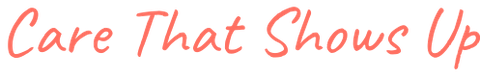 Care That Shows Up.png